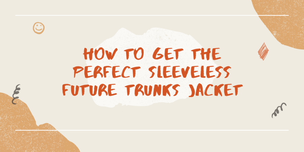 How To Get The Perfect Sleeveless Future Trunks Jacket